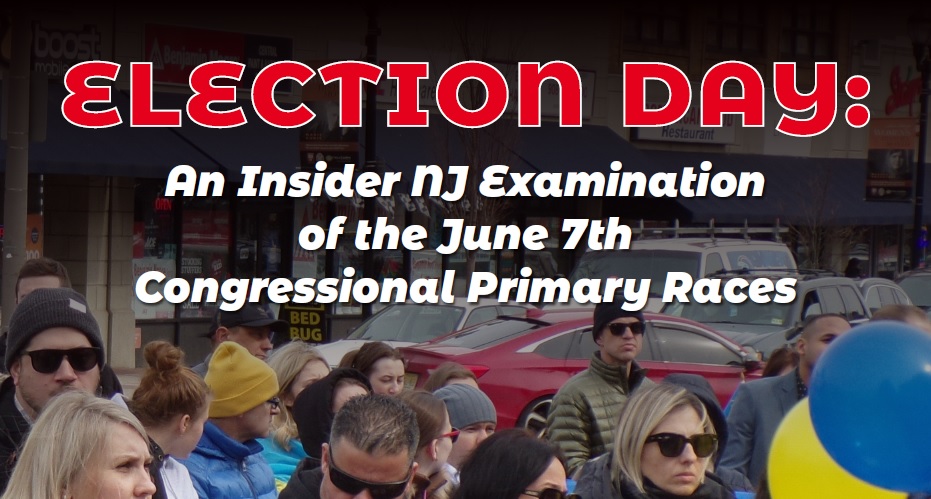 Election Day: An Insider NJ Examination of the June 7th Congressional Primary Races Special Edition